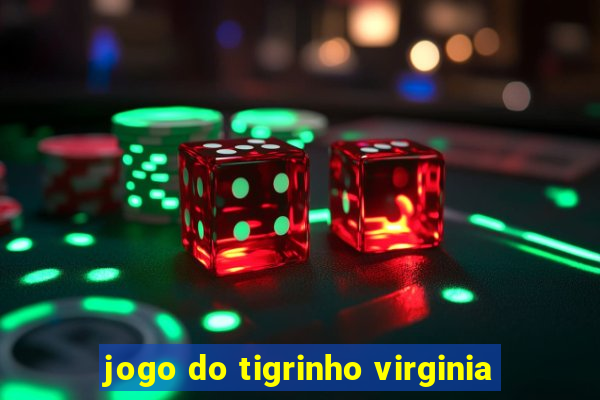 jogo do tigrinho virginia